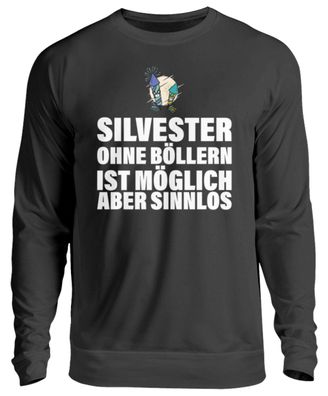 Silvester OHNE Böllern IST Möglich ABER - Unisex Pullover