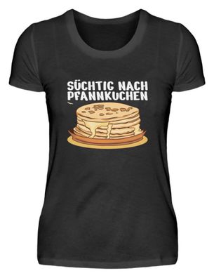 Süchtig NACH Pfannkuchen - Damenshirt