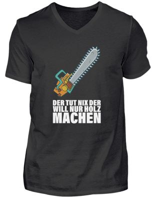 DER TUT NIX DER WILL NUR HOLZ MACHEN - Herren V-Neck Shirt
