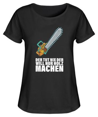DER TUT NIX DER WILL NUR HOLZ MACHEN - Damen RollUp Shirt