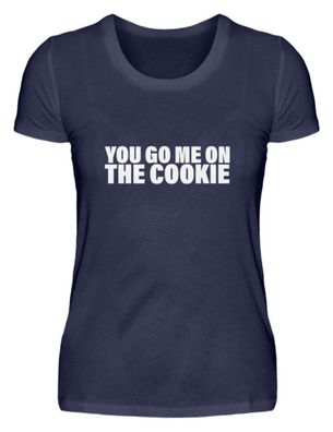 YOU GO ME ON THE COOKIE - Damen Premiumshirt