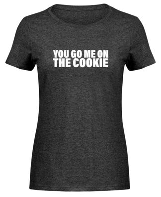 YOU GO ME ON THE COOKIE - Damen Melange Shirt