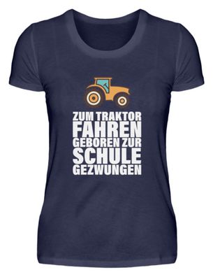 ZUM Traktor FAHREN Geboren ZUR SCHULE - Damen Premiumshirt