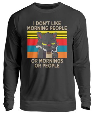 I DON'T LIKE Morning PEOPLE OR - Unisex Pullover