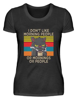 I DON'T LIKE Morning PEOPLE OR - Damenshirt