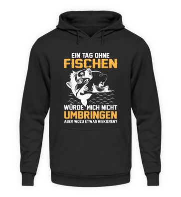 EIN TAG OHNE Fischen WÜRDE MICH NICHT... - Unisex Kapuzenpullover Hoodie