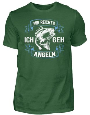 MIR Reichts ICH GEH ANGELN - Herren Shirt
