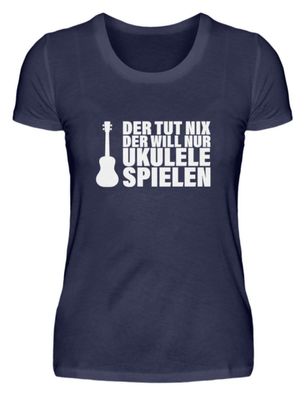 DER TUT NIX DER WILL NUR Ukulele Spielen - Damen Premiumshirt
