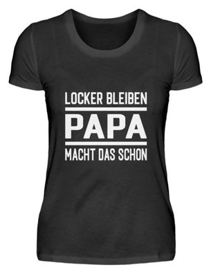 LOCKER Bleiben PAPA MACHT DAS SCHON - Damenshirt