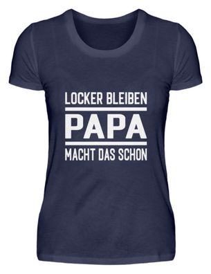 LOCKER Bleiben PAPA MACHT DAS SCHON - Damen Premiumshirt
