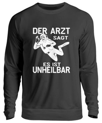 DER ARZT SAGT ES IST Unheilbar - Unisex Sweatshirt-P9WPLRWA