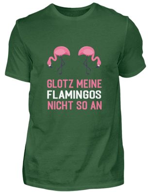 GLOTZ MEINE Flamingos NICHT SO AN - Herren Shirt