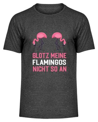 GLOTZ MEINE Flamingos NICHT SO AN - Herren Melange Shirt