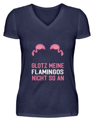 GLOTZ MEINE Flamingos NICHT SO AN - V-Neck Damenshirt