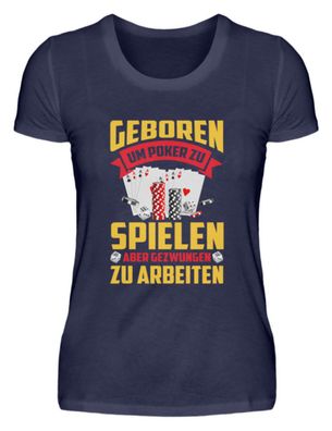 Geboren Umpoker ZU Spielen ABER - Damen Premiumshirt