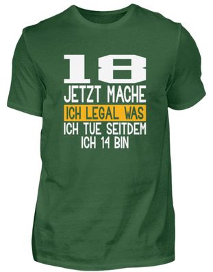18 JETZT MACHE ICH LEGAL WAS ICH TUE - Herren Shirt