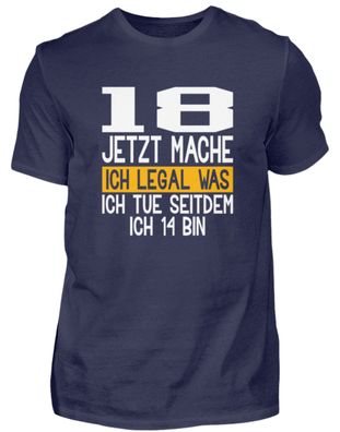 18 JETZT MACHE ICH LEGAL WAS ICH TUE - Herren Premiumshirt