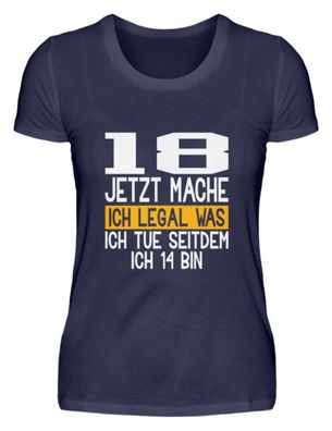 18 JETZT MACHE ICH LEGAL WAS ICH TUE - Damen Premiumshirt