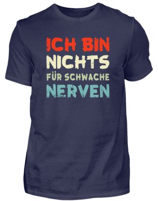 ICH BIN NICHTS FÜR Schwache NERVEN - Herren Premium Shirt-50S0OLT6