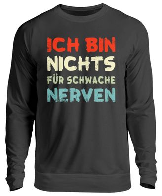 ICH BIN NICHTS FÜR Schwache NERVEN - Unisex Sweatshirt-50S0OLT6