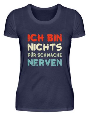 ICH BIN NICHTS FÜR Schwache NERVEN - Damen Premium Shirt-50S0OLT6