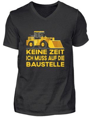 KEINE ZEIT ICH MUSS AUF DIE Baustelle - Herren V-Neck Shirt