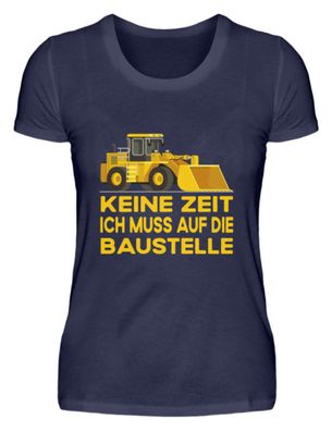 KEINE ZEIT ICH MUSS AUF DIE Baustelle - Damen Premiumshirt