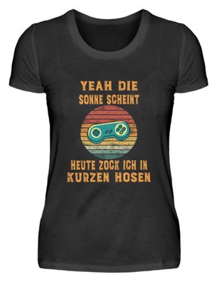YEAH DIE SONNE Scheint HEUTE ZOCK ICH - Damenshirt