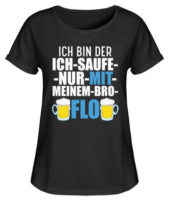 ICH BIN DER ICH-SAUFT-NUR-MIT-MEINEM-BRO - Damen RollUp Shirt