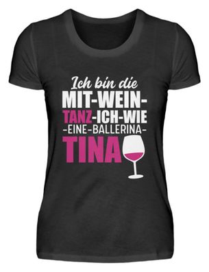 ICH BIN DIE MIT-WEIN-TANZ-ICH-WIE-EINE - Damenshirt
