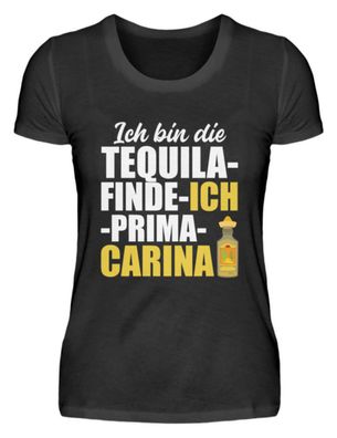 ICH BIN DIE Tequila-finde-ich-prima - Damenshirt