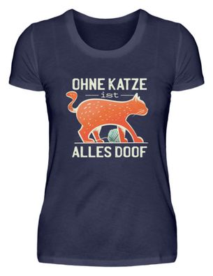 OHNE KATZE IST ALLES DOOF - Damen Premiumshirt