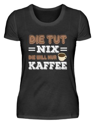 DIE TUT NIX DIE WILL NUR - Damenshirt