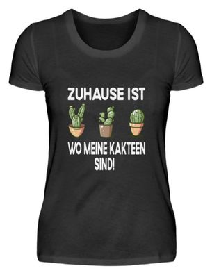 Zuhause ist wo meine Kakteen sind! - Damenshirt