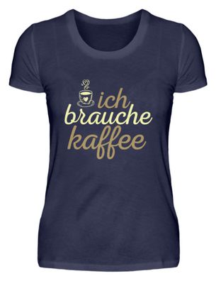 ICH Brauche KAFFEE - Damen Premiumshirt