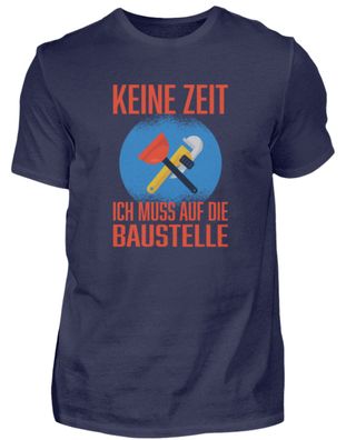 KEINE ZEIT ICH MUSS AUF DIE Baustelle - Herren Premiumshirt