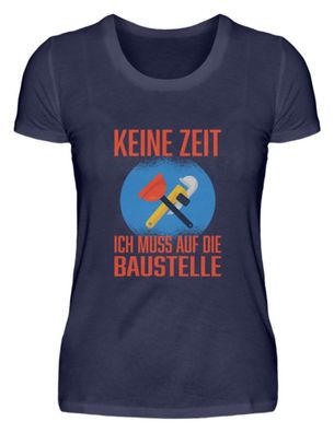 KEINE ZEIT ICH MUSS AUF DIE Baustelle - Damen Premium Shirt-I68AOJ0K