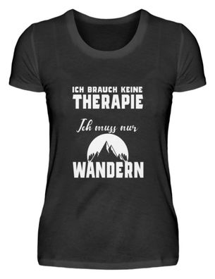 Ich brauch keine Therapie ich muss nur - Damenshirt