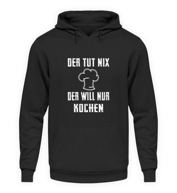 Der tut nix der will nur Kochen - Unisex Kapuzenpullover Hoodie