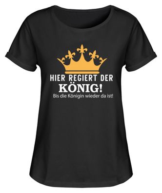 HIER Regiert DER KÖNIG! BIS DIE Königin - Damen RollUp Shirt