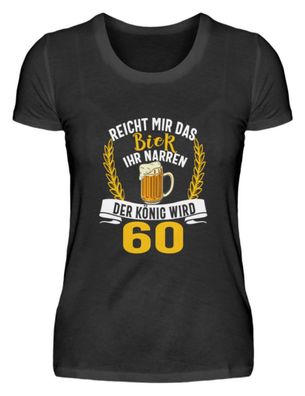 Reicht Mir Das Bier Ihr Narren 60 Jahre - Damenshirt