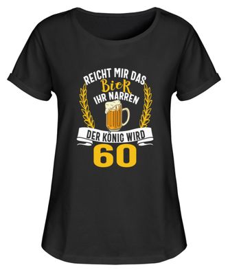 Reicht Mir Das Bier Ihr Narren 60 Jahre - Damen RollUp Shirt