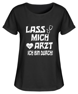 Lass mich Artzt ich bin durch - Damen RollUp Shirt