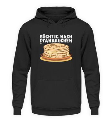 Süchtig NACH Pfannkuchen - Unisex Kapuzenpullover Hoodie