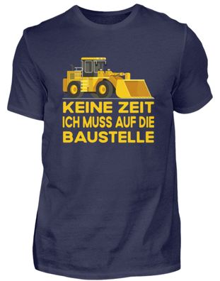 KEINE ZEIT ICH MUSS AUF DIE Baustelle - Herren Premium Shirt-JQJ8VFST