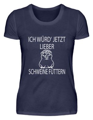 ICH WÜRD'JETZT LIEBER Schweine Füttern - Damen Premiumshirt