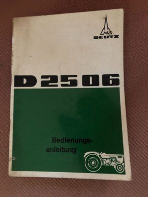 Original Bedienungsanleitung Deutz Traktor Schlepper D 2506