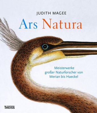 Ars Natura: Meisterwerke gro?er Naturforscher von Merian bis Haeckel, Judit ...