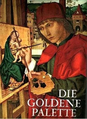 Die goldene Palette Tausend Jahre Malerei in Deutschland, Österreich und der Schweiz