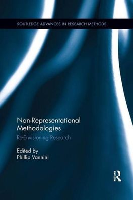 Non-Representational Methodologies: Re-Envisioning Research (Routledge Adva ...